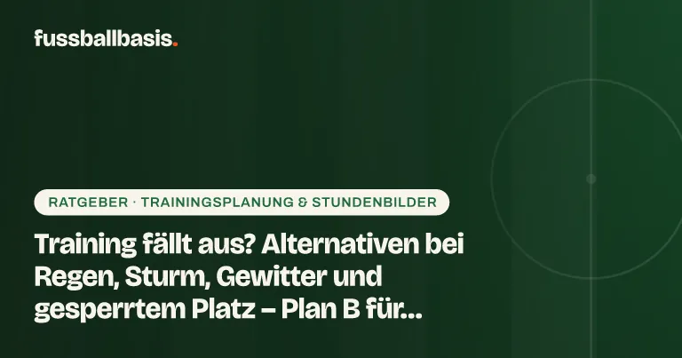 Titelbild: Training fällt aus? Alternativen bei Regen, Sturm, Gewitter und gesperrtem Platz – Plan B für ehrenamtliche Kinder- und Jugendtrainer